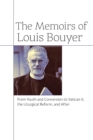The Memoirs of Louis Bouyer : From Youth and Conversion to Vatican II, the Liturgical Reform, and After - Book