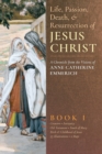 The Life, Passion, Death and Resurrection of Jesus Christ, Book I - Book