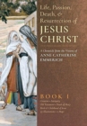 The Life, Passion, Death and Resurrection of Jesus Christ, Book I - Book