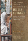 The Life, Passion, Death and Resurrection of Jesus Christ, Book II - Book
