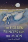 The Golden Princess and the Moon : A Retelling of the Fairy Tale "Sleeping Beauty" - Book
