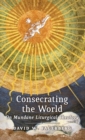 Consecrating the World : On Mundane Liturgical Theology - Book