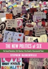 The New Politics of Sex : The Sexual Revolution, Civil Liberties, and the Growth of Governmental Power - Book