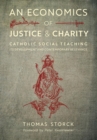 An Economics of Justice and Charity : Catholic Social Teaching, Its Development and Contemporary Relevance - Book