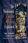 The Traditional Latin Mass Explained - Book