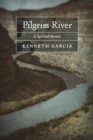 Pilgrim River : A Spiritual Memoir - Book