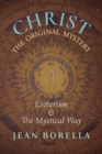 Christ the Original Mystery : Esoterism and the Mystical Way, With Special Reference to the Works of Rene Guenon - Book