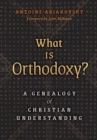 What is Orthodoxy? : A Genealogy of Christian Understanding - Book