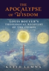 The Apocalypse of Wisdom : Louis Bouyer's Theological Recovery of the Cosmos - Book