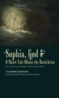 Sophia, God & A Short Tale About the Antichrist : Also Including At the Dawn of Mist-Shrouded Youth - Book