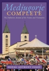Medjugorje Complete : The Definitive Account of the Visions and Visionaries - Book
