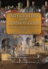 Integralism and the Common Good : Selected Essays from The Josias (Volume 1: Family, City, and State) - Book