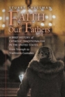 Faith of Our Fathers : A Brief History of Catholic Traditionalism in the United States, from Triumph to Traditionis Custodes - Book
