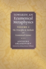 Towards an Ecumenical Metaphysics, Volume 1 : The Principles and Methods of Ecumenical Science - Book