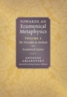 Towards an Ecumenical Metaphysics, Volume 1 : The Principles and Methods of Ecumenical Science - Book