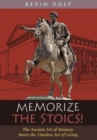 Memorize the Stoics! : The Ancient Art of Memory Meets the Timeless Art of Living - Book