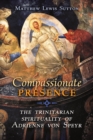 Compassionate Presence : The Trinitarian Spirituality of Adrienne von Speyr - Book