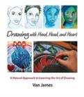 Drawing with Hand, Head and Heart : A Natural Approach to Learning the Art of Drawing - Book