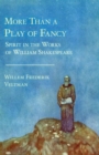 More Than a Play of Fancy : Spirit in the Works of William Shakespeare - Book