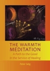 The Warmth Meditation : A Path to the Good in the Service of Healing - Book