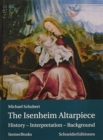 The Isenheim Altarpiece : History - Interpretation - Background - Book