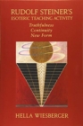 Rudolf Steiner's Esoteric Teaching Activity : Truthfulness - Continuity - New Form - Book