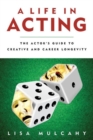 A Life in Acting : The Actor's Guide to Creative and Career Longevity - Book