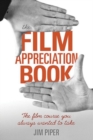 The Film Appreciation Book : The Film Course You Always Wanted to Take - Book