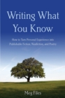 Writing What You Know : How to Turn Personal Experiences into Publishable Fiction, Nonfiction, and Poetry - eBook
