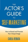 The Actor's Guide to Self-Marketing : How to Brand and Promote Your Unique Image - Book