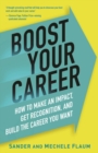 Boost Your Career : How to Make an Impact, Get Recognized, and Build the Career You Want - Book