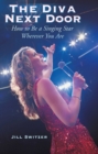 The Diva Next Door : How to Be a Singing Star Wherever You Are - eBook