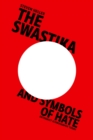 The Swastika and Symbols of Hate : Extremist Iconography Today - eBook