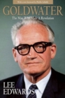 Goldwater : The Man Who Made a Revolution - Book