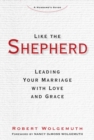 Like the Shepherd : Leading Your Marriage with Love and Grace - eBook