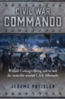 Civil War Commando : William Cushing and the Daring Raid to Sink the Ironclad CSS Albemarle - Book