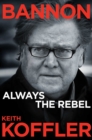 Bannon : Always the Rebel - eBook