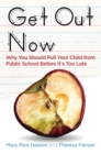 Get Out Now : Why You Should Pull Your Child from Public School Before It's Too Late - eBook