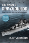 Tin Cans and Greyhounds : The Destroyers that Won Two World Wars - eBook