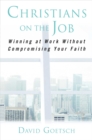 Christians on the Job : Winning at Work without Compromising Your Faith - eBook