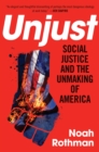 Unjust : Social Justice and the Unmaking of America - eBook