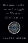 Reason, Faith, and the Struggle for Western Civilization - eBook