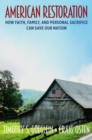 American Restoration : How Faith, Family, and Personal Sacrifice Can Heal Our Nation - Book