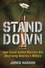 Stand Down : How Social Justice Warriors Are Destroying America's Military - Book