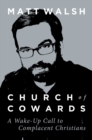 Church of Cowards : A Wake-Up Call to Complacent Christians - eBook