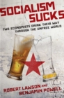 Socialism Sucks : Two Economists Drink Their Way Through the Unfree World - Book