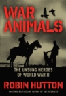 War Animals : The Unsung Heroes of World War II - Book