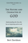 The Nature and Character of God : Understanding the One who has no beginning and no end - Book