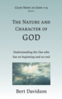 The Nature and Character of God : Understanding the One who has no beginning and no end - Book
