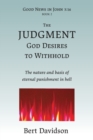 The Judgment God Desires to Withhold : The nature and basis of eternal punishment in hell - Book